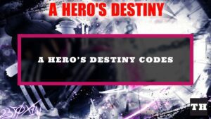 Featured A Heros Destiny Codes