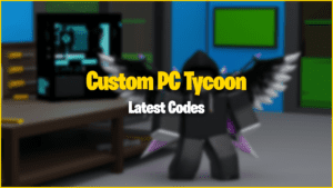 Códigos PC Tycoon personalizados (março de 2024)